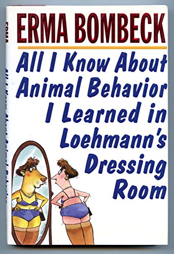 9780060177881: All I Know About Animal Behavior I Learned in Loehmann's Dressing Room