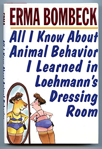 Stock image for All I Know About Animal Behavior I Learned in Loehmann's Dressing Room for sale by SecondSale