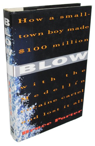 BLOW How a Small-town Boy Made $100 Million with the Medellin Cocaine Cartel and Lost It All
