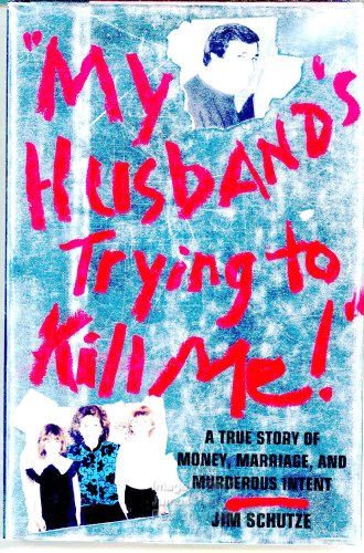 Imagen de archivo de My Husband's Trying to Kill Me! : A True Story of Love, Money, and Murderous Intent a la venta por UHR Books