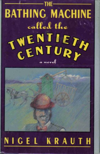 9780060182021: The Bathing-Machine Called the Twentieth Century / Nigel Krauth