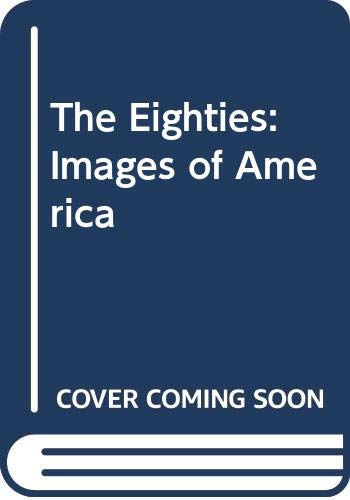 9780060182069: The Eighties: Images of America