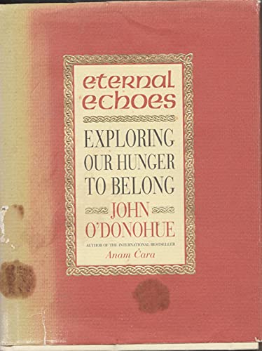 9780060182809: Eternal Echoes: Exploring Our Yearning to Belong