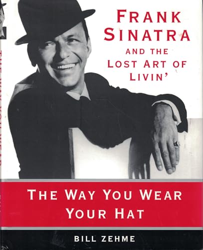 9780060182892: The Way You Wear Your Hat: Frank Sinatra and the Lost Art of Livin'