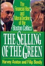 Imagen de archivo de The Selling of the Green: The Financial Rise and Moral Decline of the Boston Celtics a la venta por Wonder Book