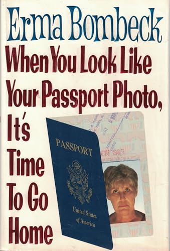 9780060183110: When You Look Like Your Passport Photo, It's Time to Go Home