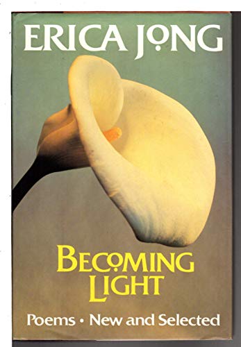Becoming Light: Poems, New and Selected - Jong, Erica