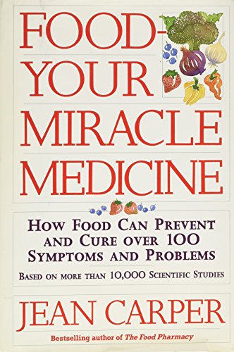 9780060183219: Food - Your Miracle Medicine: How Food Can Prevent and Cure Over 100 Symptoms and Problems