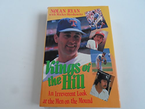 Kings of the Hill: An Irreverent Look at the Men on the Mound - Nolan Ryan, Mickey Herskowitz