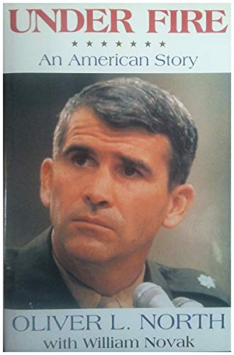 9780060183349: Under Fire: An American Story - The Explosive Autobiography of Oliver North