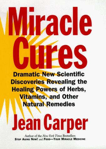 9780060183721: Miracle Cures: Dramatic New Scientific Discoveries Revealing the Healing Powers of Herbs, Vitamins and Other Natural Remedies
