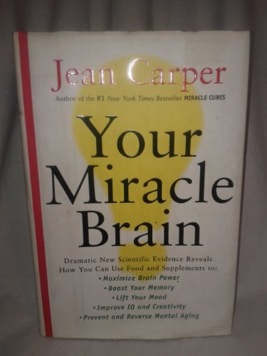 Imagen de archivo de Your Miracle Brain: Dramatic New Scientific Evidence Reveals How You Can Use Food and Supplements To: Maximize Brain Power, Boost Your Memory, Lift . Creativity, Prevent and Reverse Mental Aging a la venta por Your Online Bookstore