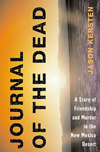 Beispielbild fr Journal of the Dead : A Story of Friendship and Murder in the New Mexico Desert zum Verkauf von Better World Books