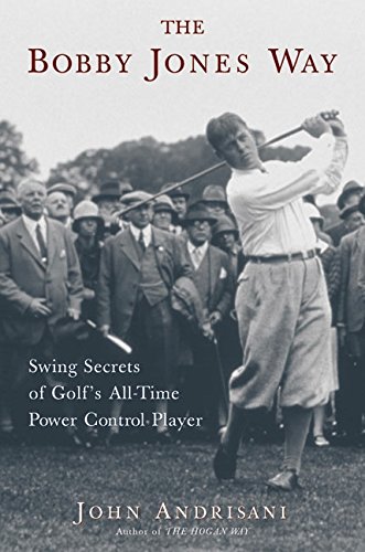 Imagen de archivo de The Bobby Jones Way: Swing Secrets of Golf's All-Time Power-Control Player a la venta por ZBK Books