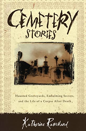 Stock image for Cemetery Stories: Haunted Graveyards, Embalming Secrets, and the Life of a Corpse After Death for sale by Bramble Ridge Books