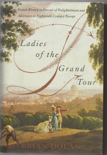 9780060185435: Ladies of the Grand Tour: British Women in Pursuit of Enlightenment and Adventure in Eighteenth-Century Europe