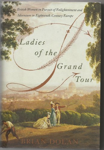 Stock image for Ladies of the Grand Tour : British Women in Pursuit of Enlightenment and Adventure in Eighteenth-Century Europe for sale by Better World Books