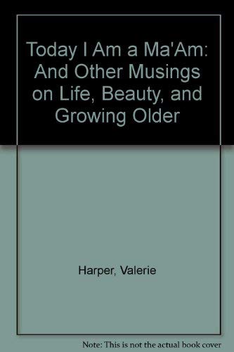 9780060185572: Today I Am a Ma'Am: And Other Musings on Life, Beauty, and Growing Older