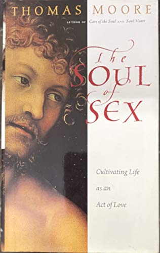 9780060186975: The Soul of Sex: Cultivating Life as an Act of Love