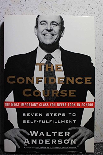 The Confidence Course: Seven Steps to Self-Fulfillment Anderson, Walter