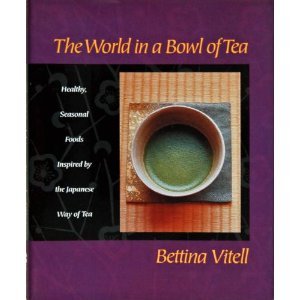 9780060187408: The World in a Bowl of Tea: Healthy, Seasonal Foods Inspired by the Japanese Way of Tea
