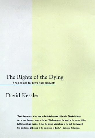 The Rights of the Dying: A Companion for Life's Final Moments (9780060187538) by Kessler, David