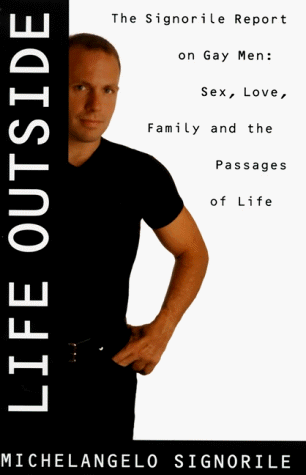 Stock image for Life Outside - The Signorile Report on Gay Men: Sex, Drugs, Muscles, and the Passages of Life for sale by BookHolders