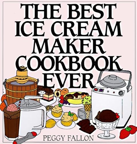 Imagen de archivo de The Best Ice Cream Maker Cookbook Ever a la venta por SecondSale