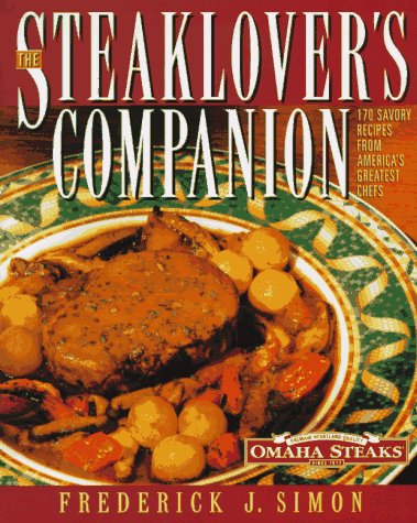 Stock image for The Steak Lover's Companion: 170 Savory Recipes from America's Greatest Chefs for sale by UHR Books