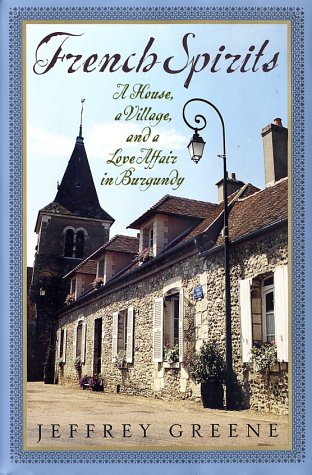9780060188207: French Spirits: A House, a Village, and a Love Affair in Burgundy [Idioma Ingls]