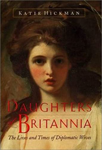 Beispielbild fr Daughters of Britannia: The Lives and Times of Diplomatic Wives zum Verkauf von Wonder Book