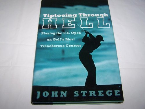 9780060188641: Tiptoeing Through Hell: Playing the U.S. Open on Golf's Most Treacherous Courses