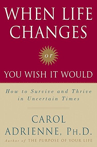 Imagen de archivo de When Life Changes or You Wish It Would: How to Survive and Thrive in Uncertain Times a la venta por Wonder Book