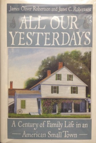 9780060190170: All Our Yesterdays: A Century of Family Life in an American Small Town