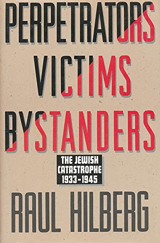 Perpetrators, Victims, Bystanders: The Jewish Catastrophe, 1933-1945 - Hilberg, Raul