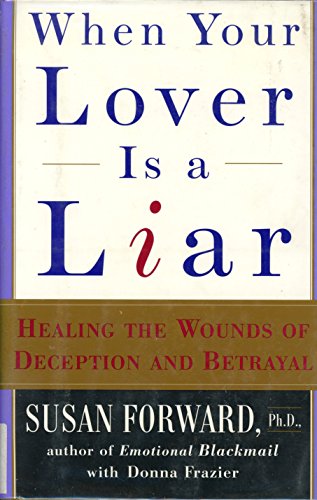 9780060191429: When Your Lover Is a Liar: Healing the Wounds of Deception and Betrayal