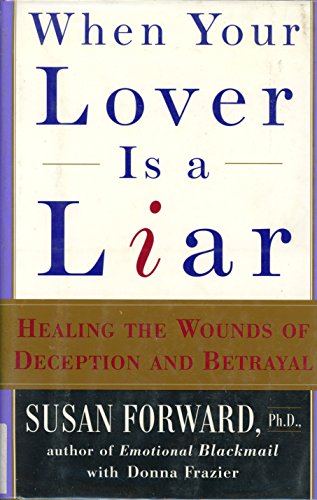 Imagen de archivo de When Your Lover Is a Liar : Healing the Wounds of Deception and Betrayal a la venta por Better World Books