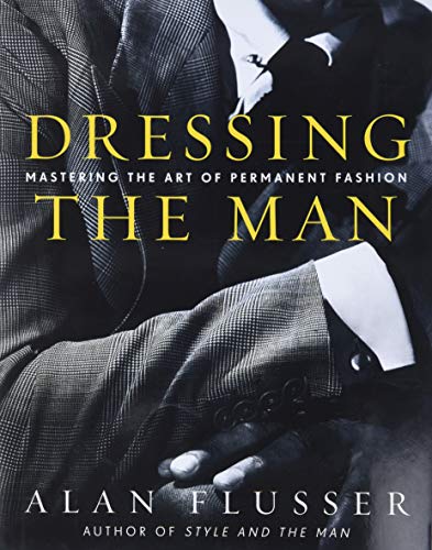 9780060191443: Dressing the Man: Mastering the art of Permanent Fashion