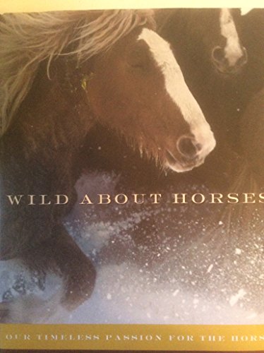 Beispielbild fr Wild About Horses: Our Timeless Passion for the Horse zum Verkauf von SecondSale