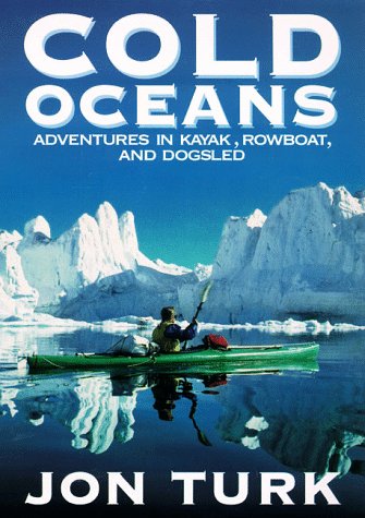 Imagen de archivo de Cold Oceans: Adventures in Kayak, Rowboat, and Dogsled a la venta por R Bookmark