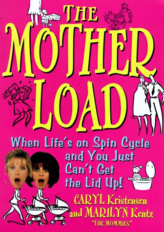 9780060191801: The Motherload: When Your Life's on Spin Cycle and You Just Can't Get the Lid Up!
