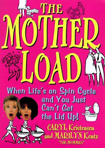 Stock image for The Motherload: When Your Life's on Spin Cycle and You Just Can't Get the Lid up for sale by Wonder Book