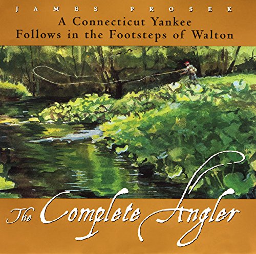 Stock image for The Complete Angler : A Connecticut Yankee Follows in the Footsteps of Walton for sale by Better World Books