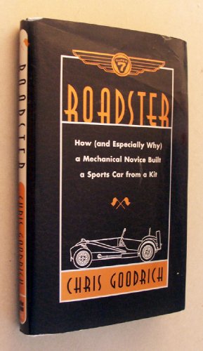 Stock image for Roadster: How, and Especially Why, a Mechanical Novice Built a Car from a Kit for sale by Wonder Book