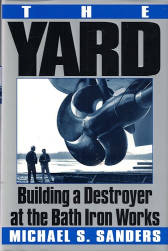 Imagen de archivo de The Yard: Building a Destroyer at the Bath Iron Works a la venta por Wonder Book