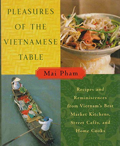 Imagen de archivo de Pleasures of the Vietnamese Table: Recipes and Reminiscences from Vietnam's Best Market Kitchens, Street Cafes, and Home Cooks a la venta por SecondSale