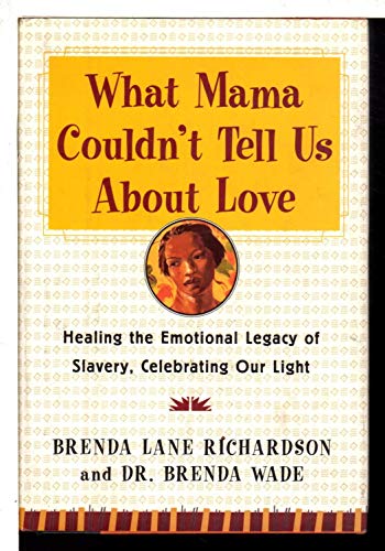Beispielbild fr What Mama Couldn't Tell Us About Love: Healing the Emotional Legacy of Slavery, Celebrating Our Light zum Verkauf von Wonder Book