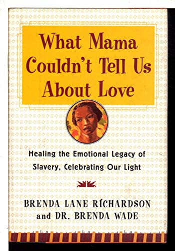 9780060192969: What Mama Couldn't Tell Us About Love: Healing the Emotional Legacy of Slavery, Celebrating Our Light