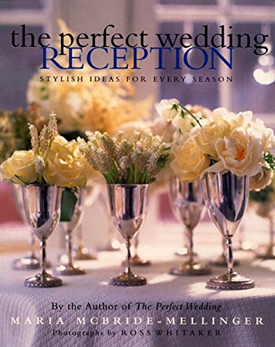 9780060192983: The Perfect Wedding Reception: Stylish Ideas for Every Season