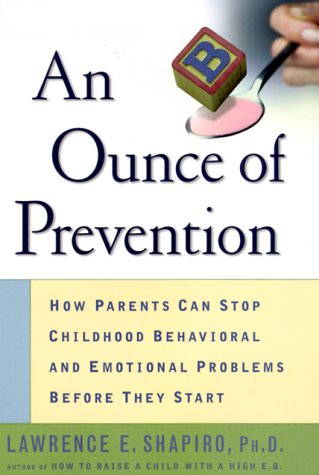 Beispielbild fr An Ounce of Prevention: How Parents Can Stop Childhood Behavioral and Emotional Problems Before They Start zum Verkauf von Books From California